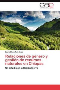 Cover image for Relaciones de genero y gestion de recursos naturales en Chiapas