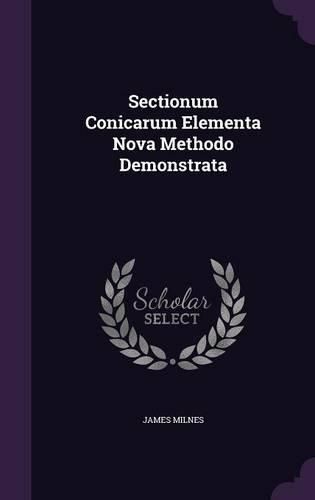 Cover image for Sectionum Conicarum Elementa Nova Methodo Demonstrata