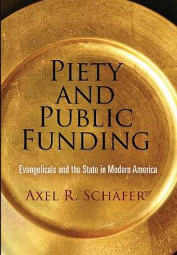 Piety and Public Funding: Evangelicals and the State in Modern America