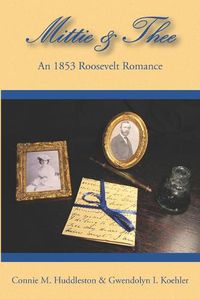 Cover image for Mittie&Thee: An 1853 Roosevelt Romance