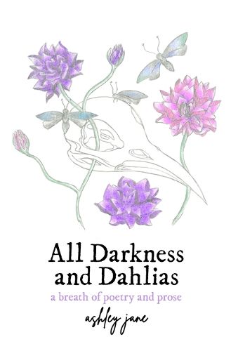 Cover image for All Darkness and Dahlias: a breath of poetry and prose