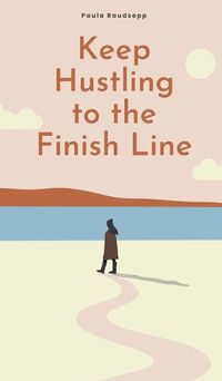 Cover image for Keep Hustling to the Finish Line