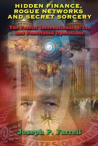 Cover image for Hidden Finance, Rogue Networks and Secret Sorcery: The Fascist International, 9/11, and Penetrated Operations