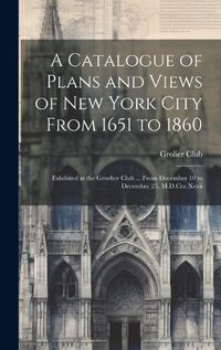 Cover image for A Catalogue of Plans and Views of New York City From 1651 to 1860