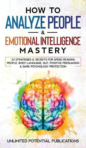 Cover image for How to Analyze People & Emotional Intelligence Mastery: 33 Strategies & Secrets for Speed Reading People, Body Language, NLP, Positive Persuasion & Dark Psychology Protection