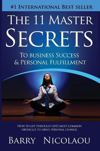 Cover image for The 11 Master Secrets To Business Success & Personal Fulfilment: How To Get Through Life's Most Common Obstacles To Drive Personal Change