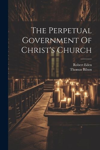 Cover image for The Perpetual Government Of Christ's Church