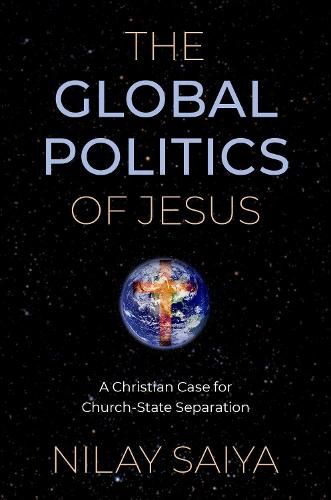 Cover image for The Global Politics of Jesus: A Christian Case for Church-State Separation