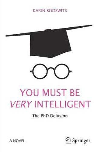 Cover image for You Must Be Very Intelligent: The PhD Delusion