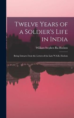 Twelve Years of a Soldier's Life in India