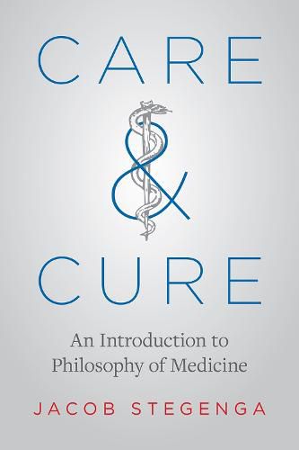 Cover image for Care and Cure: An Introduction to Philosophy of Medicine