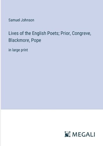 Cover image for Lives of the English Poets; Prior, Congreve, Blackmore, Pope