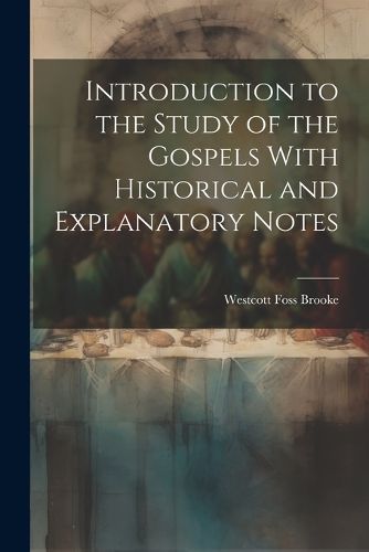 Cover image for Introduction to the Study of the Gospels With Historical and Explanatory Notes