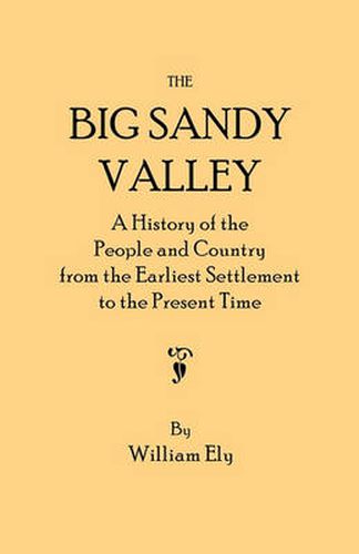 Cover image for The Big Sandy Valley. A History of the People and Country from the Earliest Settlement to the Present Time