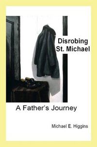 Cover image for Disrobing St. Michael: A Father's Journey