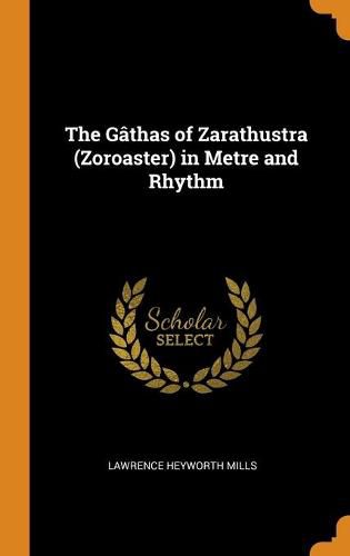 The Gathas of Zarathustra (Zoroaster) in Metre and Rhythm