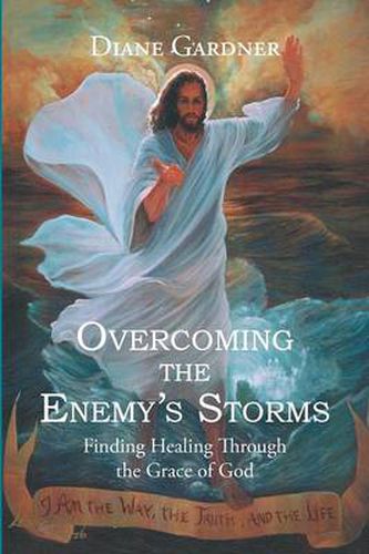 Cover image for Overcoming the Enemy's Storms: Finding Healing Through the Grace of God