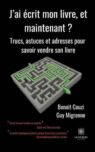 Cover image for J'ai ecrit mon livre, et maintenant ?: Trucs, astuces et adresses pour savoir vendre son livre