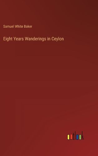 Cover image for Eight Years Wanderings in Ceylon