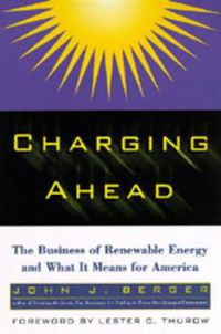 Cover image for Charging Ahead: The Business of Renewable Energy and What It Means for America