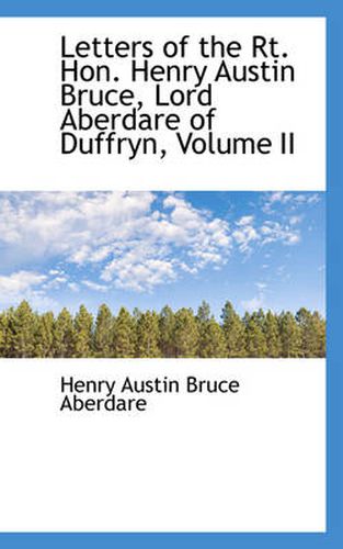 Cover image for Letters of the Rt. Hon. Henry Austin Bruce, Lord Aberdare of Duffryn, Volume II