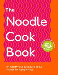 Cover image for The Noodle Cookbook: 101 healthy and delicious noodle recipes for happy eating