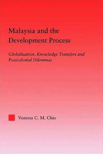 Malaysia and the Development Process: Globalization, Knowledge Transfers and Postcolonial Dilemmas