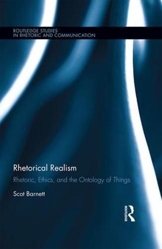 Cover image for Rhetorical Realism: Rhetoric, Ethics, and the Ontology of Things