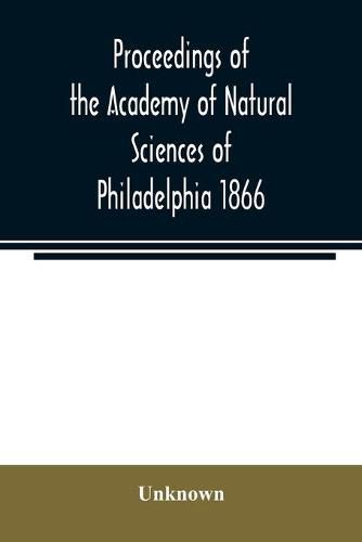 Cover image for Proceedings of the Academy of Natural Sciences of Philadelphia 1866