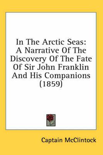 Cover image for In the Arctic Seas: A Narrative of the Discovery of the Fate of Sir John Franklin and His Companions (1859)