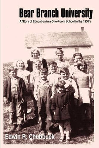 Cover image for Bear Branch University: A Story of Education in a One-room School in the 1930's