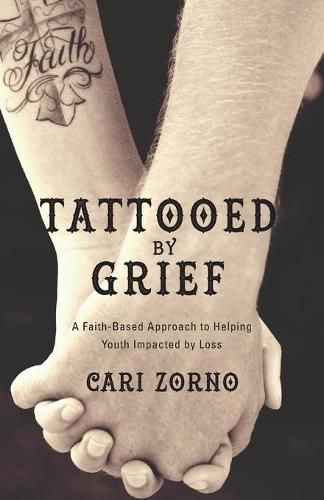 Cover image for Tattooed by Grief: A Faith-Based Approach to Helping Youth Impacted by Loss