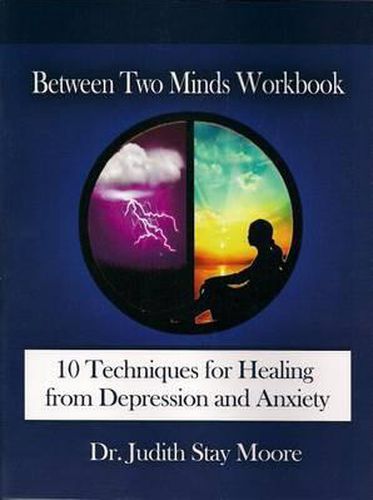 Cover image for Between Two Minds Workbook: 10 Techniques for Healing from Depression and Anxiety