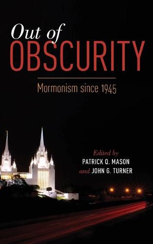 Out of Obscurity: Mormonism since 1945