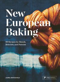Cover image for New European Baking: 99 Recipes for Breads, Brioches and Pastries