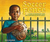 Cover image for The Soccer Fence: A story of friendship, hope, and apartheid in South Africa