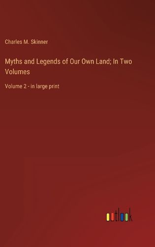 Cover image for Myths and Legends of Our Own Land; In Two Volumes