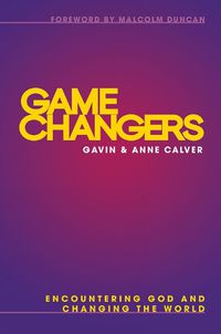 Cover image for Game Changers: Encountering God and Changing the World