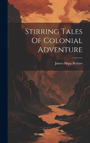 Cover image for Stirring Tales Of Colonial Adventure