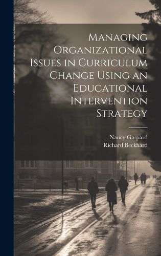 Managing Organizational Issues in Curriculum Change Using an Educational Intervention Strategy