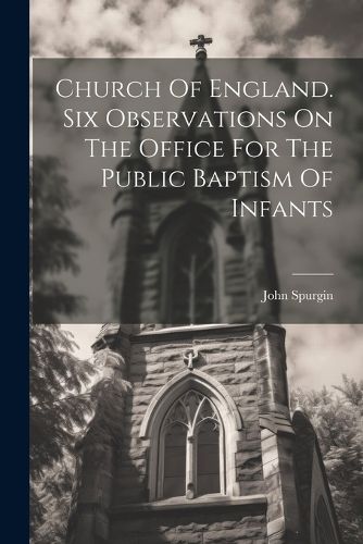 Cover image for Church Of England. Six Observations On The Office For The Public Baptism Of Infants