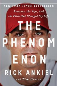 Cover image for The Phenomenon: Pressure, the Yips, and the Pitch That Changed My Life