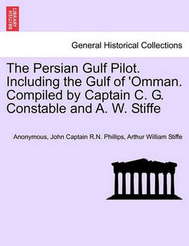 The Persian Gulf Pilot. Including the Gulf of 'Omman. Compiled by Captain C. G. Constable and A. W. Stiffe, 4th Edition