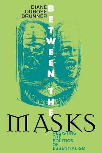 Cover image for Between the Masks: Resisting the Politics of Essentialism