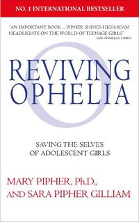 Cover image for Reviving Ophelia 25th Anniversary Edition: Saving the Selves of Adolescent Girls