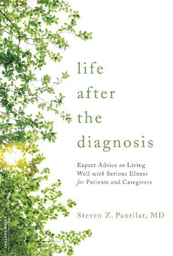 Cover image for Life after the Diagnosis: Expert Advice on Living Well with Serious Illness for Patients and Caregivers