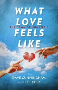 Cover image for What Love Feels Like: The Dawn of Human 2.0