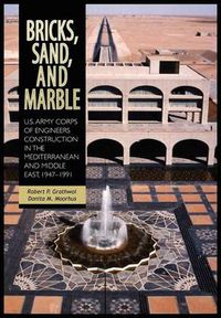 Cover image for Bricks, Sand and Marble: U.S. Army Corps of Engineers Construction in the Mediterranean and Middle East, 1947-1991