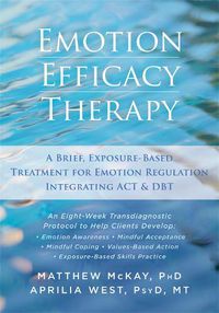Cover image for Emotion Efficacy Therapy: A Brief, Exposure-Based Treatment for Emotion Regulation Integrating ACT and DBT