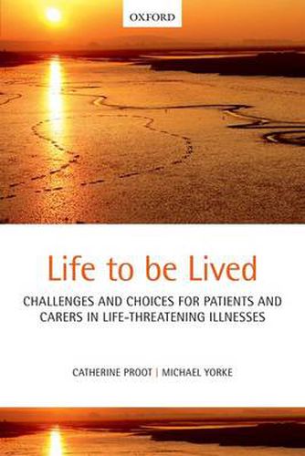 Cover image for Life to be lived: Challenges and choices for patients and carers in life-threatening illnesses